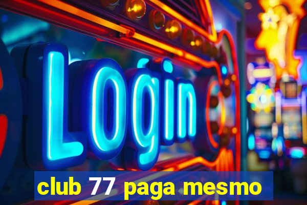 club 77 paga mesmo